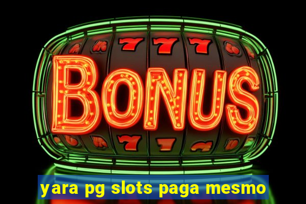 yara pg slots paga mesmo